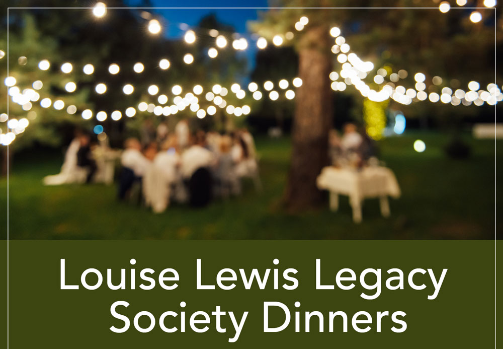 Louise Lewis Legacy Society Dinners